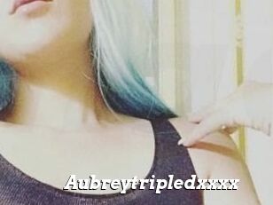 Aubreytripledxxxx