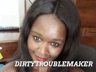 DIRTY_TROUBLEMAKER