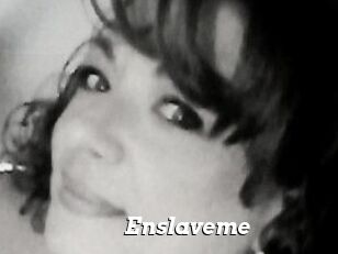 Enslaveme