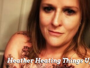 Heather_Heating_Things_Up