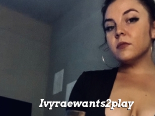 Ivyraewants2play