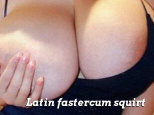 Latin_fastercum_squirt