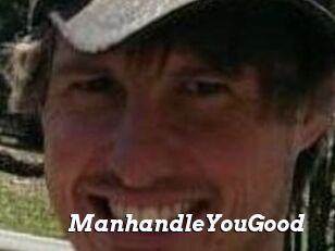 ManhandleYouGood