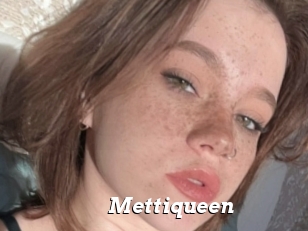 Mettiqueen