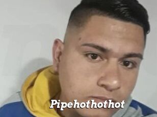 Pipehothothot