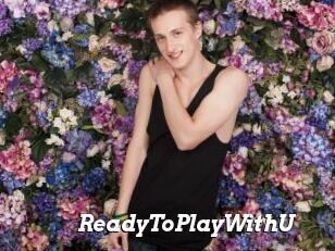 ReadyToPlayWithU