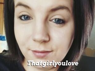 Thatgirlyoulove